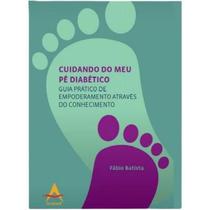 Cuidando do meu pé diabético. Guia Prático de Empoderamento - Andreoli