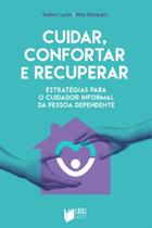 Cuidar, Confortar e Recuperar: Estratégias para o Cuidador Informal da Pessoa Dependente - Lidel Saúde e Bem-Estar