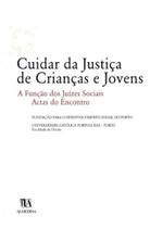 Cuidar da Justiça de Crianças e Jovens - A Função dos Juízes Sociais - 01ED/03 - ALMEDINA Cuidar da Justiça de Crianças e Jovens - A Função dos Juízes Sociais - 01ED/03 - ALMEDINA