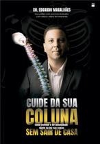 Cuide da Sua Coluna sem Sair de Casa - Como Prevenir e Ter Autocuidado Diante da Dor nas Costas - Independente