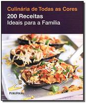 Culinária de Todas as Cores: 200 Receitas Ideais Para a Família