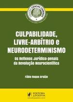 Culpabilidade, livre-arbítrio e neurodeterminismo Culpabilidade, livre-arbítrio e neurodeterminismo