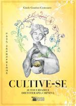Cultive-se: autocuidado e dietoterapia chinesa