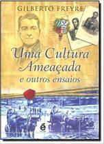 Cultura Ameacada, Uma - e Outros Ensaios