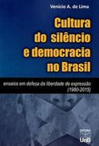 Cultura do silêncio e democracia no Brasil: ensaios em defesa da liberdade de expressão (1980-2015) - UNB Cultura do silêncio e democracia no Brasil: ensaios em defesa da liberdade de expressão (1980-2015) - UNB