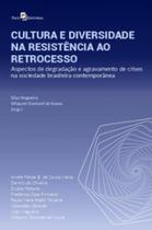 Cultura e diversidade na resistência ao retrocesso aspectos de degradação e agravamento de crises na sociedade brasileira contemporânea