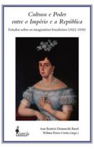 Cultura e poder entre o imperio e a republica: estudos sobre... (1822-1930) - ALAMEDA CASA EDITORIAL