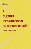 Cultura Informacional Na Documentacao, A: Estudo T Cultura Informacional Na Documentacao, A: Estudo T