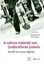 Cultura material nas (sub) culturas juvenis: do diy às trocas digitais Cultura material nas (sub) culturas juvenis: do diy às trocas digitais