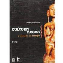 Cultura Negra e Ideologia do Recalque - Marco Aurélio Luz