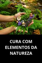Cura com elementos da natureza Cura com elementos da natureza