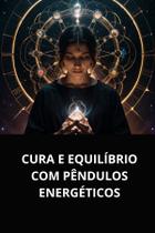Cura e equilíbrio com pêndulos energéticos