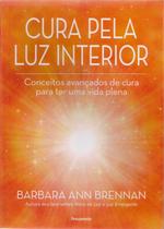 Cura pela luz interior conceitos avançados de cura para ter uma vida plena Cura pela luz interior conceitos avançados de cura para ter uma vida plena