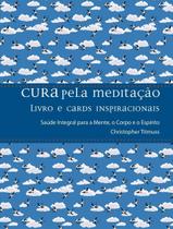Cura Pela Meditação - Saúde Integral Para a Mente, o Corpo e o Espírito,