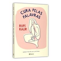 Cura Pelas Palavras, Se Você Se Interessa Pelo Difícil Processo De Autodescoberta E Pela Prática De Mindfulness Por Meio Da Escrita, Rupi Kaur - Livro Cura Pelas Palavras, Se Você Se Interessa Pelo Difícil Processo De Autodescoberta E Pela Prática De Mindfulness Por Meio Da Escrita, Rupi Kaur - Livro