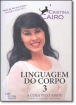 Cura Pelo Amor, A - Vol.3 - Coleção Linguagem do Corpo - CAIRO EDITORA