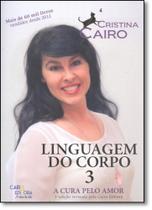 Cura Pelo Amor, A - Vol.3 - Coleção Linguagem do Corpo - Cairo Editora