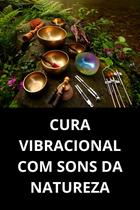 Cura Vibracional Com Sons Da Natureza