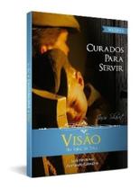Curados Para Servir - Vol. 2 - Visão - Pr. Luiz Herminio Curados Para Servir - Vol. 2 - Visão - Pr. Luiz Herminio