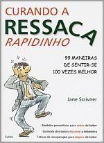 Curando a Ressaca Rapidinho - 99 Maneiras de Sentir-Se 100 Vezes Melhor