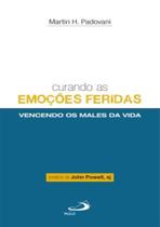 Curando As Emocoes Feridas - Vencendo Os Males Da Vida - PAULUS Curando As Emocoes Feridas - Vencendo Os Males Da Vida - PAULUS