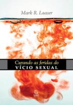 Curando as feridas do vício sexual: o pecado secreto