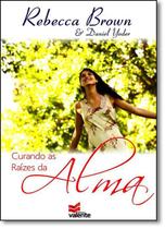 Curando as Raízes da Alma - Rebecca Brown - 8068350 - VALENTE