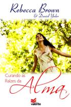 Curando as Raízes da Alma, Rebecca Brown e Daniel Yoder - Valente