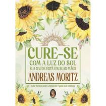 Cure-se com a luz do sol - sua saúde está em suas mãos Cure-se com a luz do sol - sua saúde está em suas mãos
