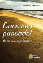 Cure seu passado: antes que seja tarde - LEADER