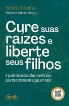 Cure Suas Raízes E Liberte Seus Filhos Cure Suas Raízes E Liberte Seus Filhos