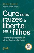 Cure suas raízes e liberte seus filhos Cure suas raízes e liberte seus filhos