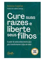 Cure suas raízes e liberte seus filhos Cure suas raízes e liberte seus filhos