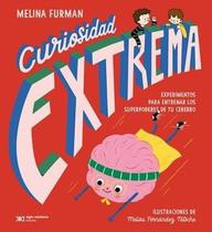 Curiosidad Extrema: Experimentos Para Entrenar Los Superpoderes De Tu Cerebro - Siglo Xxi Editores Argentina Curiosidad Extrema: Experimentos Para Entrenar Los Superpoderes De Tu Cerebro - Siglo Xxi Editores Argentina