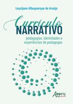Currículo Narrativo - Pedagogias, Identidades E Experiências De Pedagogas Currículo Narrativo - Pedagogias, Identidades E Experiências De Pedagogas