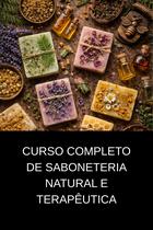 Curso Completo de Saboneteria Natural e Terapêutica Curso Completo de Saboneteria Natural e Terapêutica
