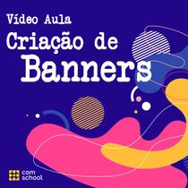 Curso de Criação de Banners - ComSchool Curso de Criação de Banners - ComSchool