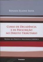 Curso de Decadência e de Prescrição no Direito Tributário Regras do Direito e Segurança Jurídica