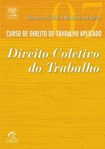 Curso de Direito do Trabalho Aplicado: Direito Coletivo do Trabalho - Vol.7