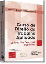 Curso de Direito do Trabalho Aplicado: Execução Trabalhista - Vol.10