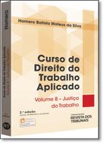 Curso de Direito do Trabalho Aplicado: Justiça do Trabalho - Vol.8 - REVISTA DOS TRIBUNAIS