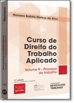 Curso de Direito do Trabalho Aplicado: Processo do Trabalho - Vol.9 Curso de Direito do Trabalho Aplicado: Processo do Trabalho - Vol.9