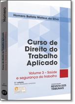 Curso de Direito do Trabalho Aplicado: Segurança e Medicina do Trabalho - Vol.3