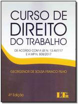 Curso de Direito do Trabalho: De Acordo com a Lei N. 13.467-17 e a Mp N. 808-2017