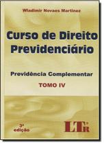 Curso de direito previdenciario - tomo iv - previdencia complementar - LTR