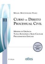 Curso de Direito Processual Civil: Medidas de Urgência Tutela Antecipada e Ação Cautelar Procedimentos Especiais - Vol.3 - ATLAS - GRUPO GEN