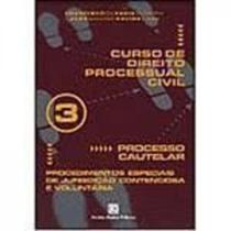 Curso de Direito Processual Civil - Vol.3 - Processo Cautelar - Procedimentos Especiais de Jurisdição Contenciosa e Volu