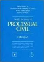 Curso de Direito Processual Civil - Vol 5: Execução