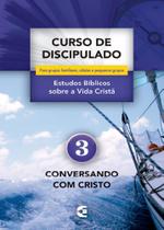 Curso de Discipulado - Volume 3 - Conversando com Cristo