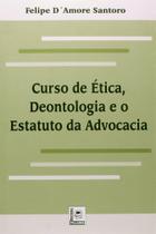 Curso de Ética, Deontologia e o Estatuto da Advocacia Curso de Ética, Deontologia e o Estatuto da Advocacia
